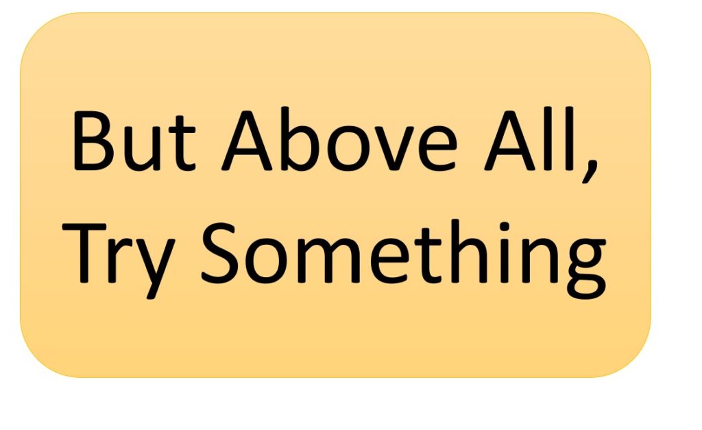 But Above All, Try Something